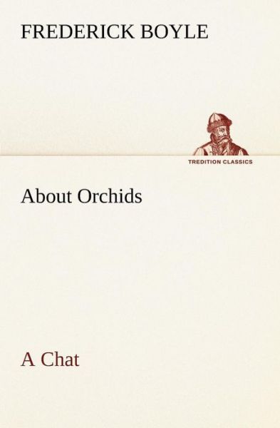 Cover for Frederick Boyle · About Orchids a Chat (Tredition Classics) (Paperback Bog) (2013)