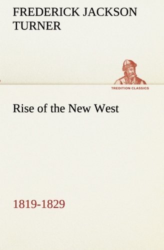 Rise of the New West, 1819-1829 (Tredition Classics) - Frederick Jackson Turner - Books - tredition - 9783849191337 - January 12, 2013