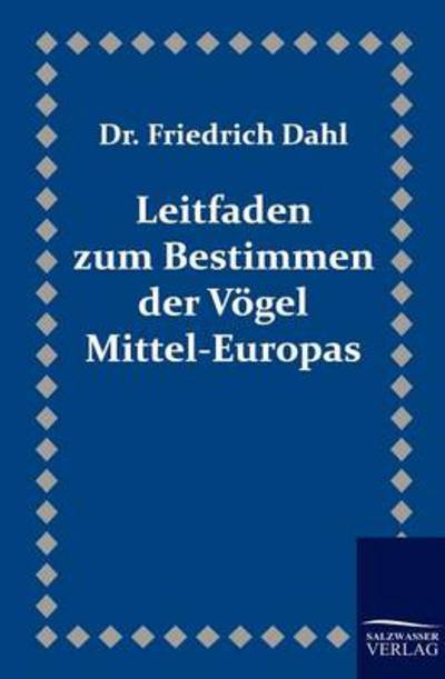 Leitfaden Zum Bestimmen Der Vögel Mittel-europas - Friedrich Dahl - Books - Salzwasser-Verlag GmbH - 9783861955337 - January 21, 2011