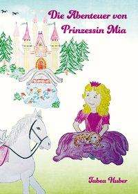 Cover for Huber · Die Abenteuer von Prinzessin Mia (Book) (2018)