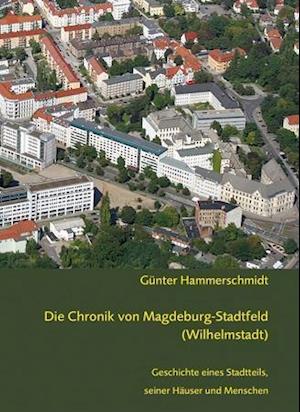 Cover for Günter Hammerschmidt · Die Chronik von Magdeburg-Stadtfeld (Wilhelmstadt) (Hardcover Book) (2016)