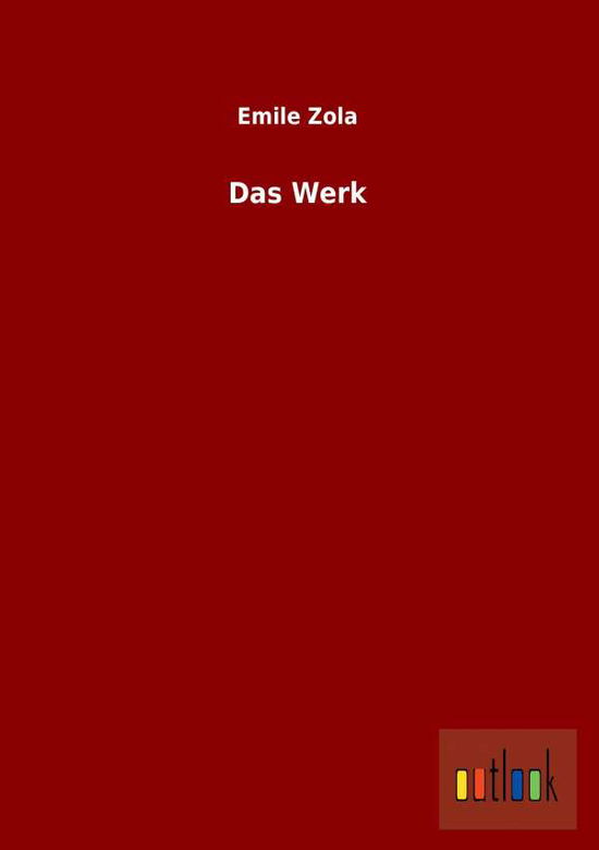 Das Werk - Emile Zola - Books - Outlook Verlag - 9783864037337 - September 4, 2012