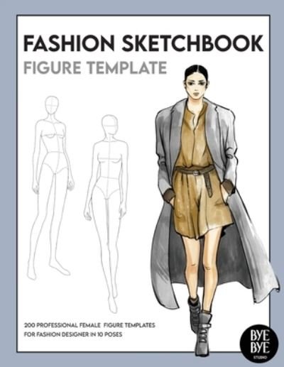 Cover for Bye Bye Studio · Fashion Sketchbook Female Figure Template: Over 200 female fashion figure templates in 10 different poses (Paperback Bog) (2022)