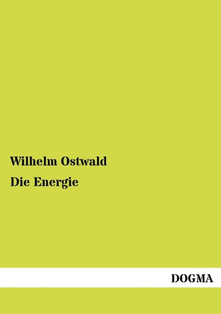 Cover for Wilhelm Ostwald · Die Energie (Paperback Book) [German edition] (2012)