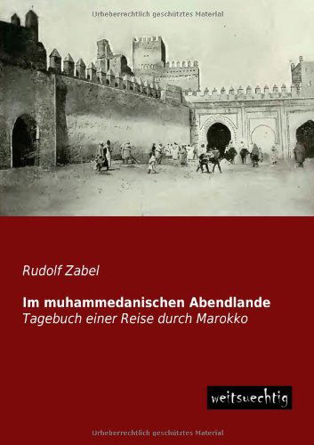 Cover for Rudolf Zabel · Im Muhammedanischen Abendlande: Tagebuch Einer Reise Durch Marokko (Paperback Book) [German edition] (2013)