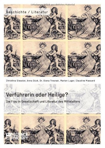 Cover for Elena Tresnak · Verfuhrerin oder Heilige? Die Frau in Gesellschaft und Literatur des Mittelalters (Paperback Book) [German edition] (2014)