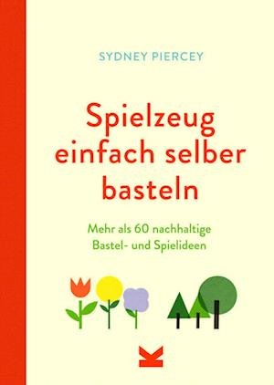 Cover for Sydney Piercey · Spielzeug einfach selber basteln (Book) (2023)