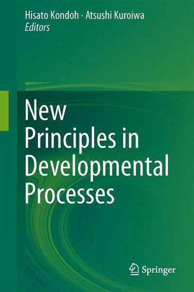 New Principles in Developmental Processes - Hisato Kondoh - Books - Springer Verlag, Japan - 9784431546337 - March 24, 2014