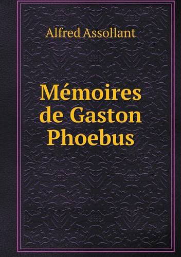 Cover for Alfred Assollant · Mémoires De Gaston Phoebus (Paperback Book) [French edition] (2013)