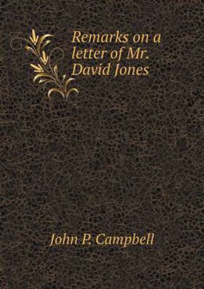 Remarks on a Letter of Mr. David Jones - John P. Campbell - Książki - Book on Demand Ltd. - 9785519135337 - 7 maja 2014