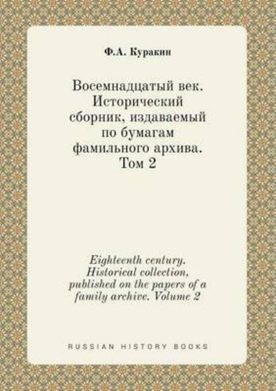 Cover for F a Kurakin · Eighteenth Century. Historical Collection, Published on the Papers of a Family Archive. Volume 2 (Paperback Book) (2015)