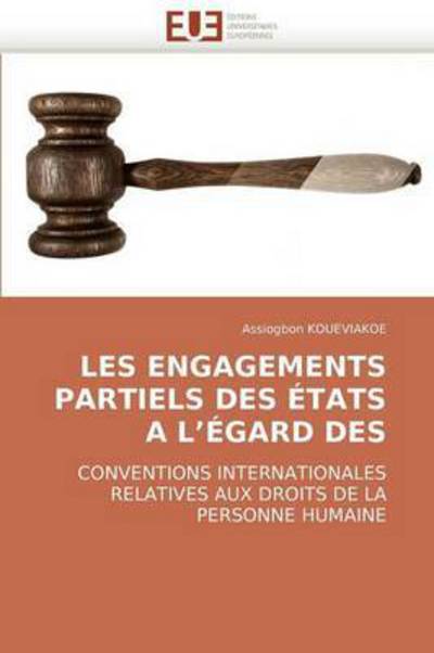 Cover for Assiogbon Koueviakoe · Les Engagements Partiels Des États a L?égard Des: Conventions Internationales Relatives Aux Droits De La Personne Humaine (Paperback Book) [French edition] (2018)