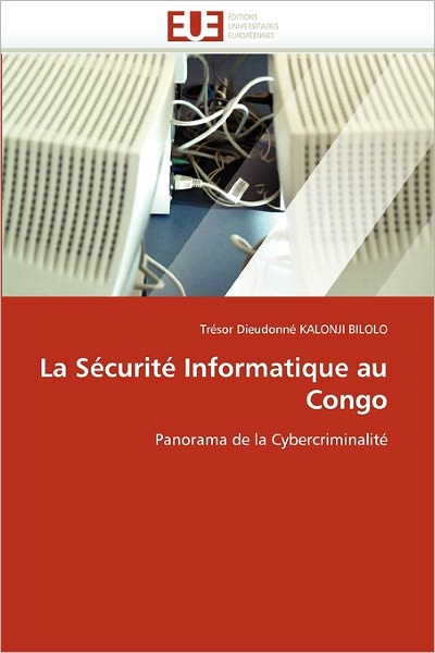 Cover for Trésor Dieudonné Kalonji  Bilolo · La Sécurité Informatique Au Congo: Panorama De La Cybercriminalité (Paperback Book) [French edition] (2018)