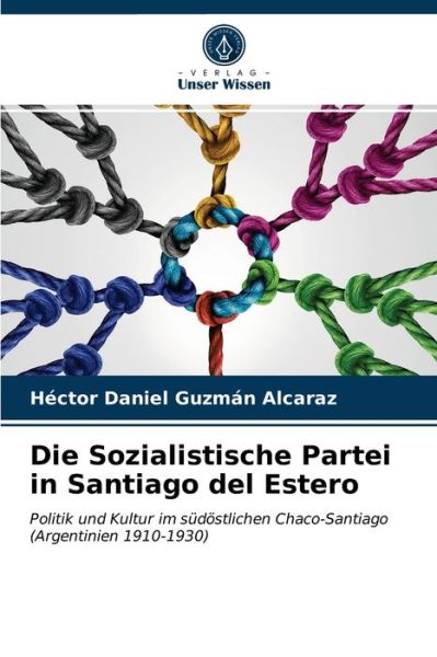Cover for Héctor Daniel Guzmán Alcaraz · Die Sozialistische Partei in Santiago del Estero (Paperback Book) (2021)