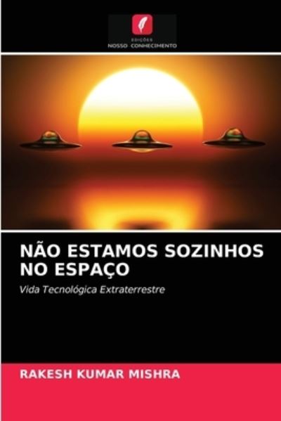 Nao Estamos Sozinhos No Espaco - Rakesh Kumar Mishra - Livros - Edicoes Nosso Conhecimento - 9786204032337 - 24 de agosto de 2021