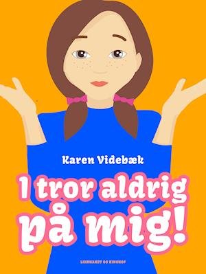 Cover for Karen Videbæk · I tror aldrig på mig! (Sewn Spine Book) [1.º edición] (2019)