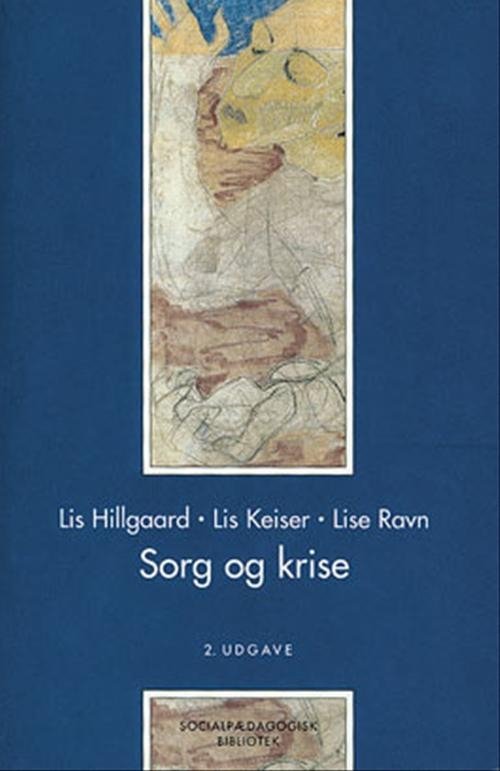 Socialpædagogisk Bibliotek: Sorg og krise - Lis Hillgaard; Lis Keiser; Lise Ravn - Kirjat - Gyldendal - 9788741201337 - maanantai 22. elokuuta 2005