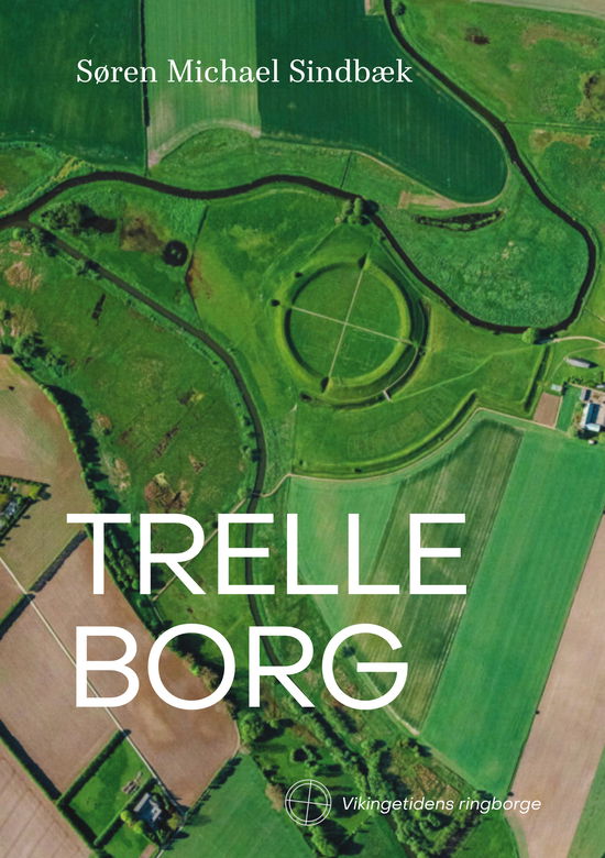 Søren Michael Sindbæk · Vikingetidens ringborge 1: Trelleborg (Bound Book) [1st edition] (2024)