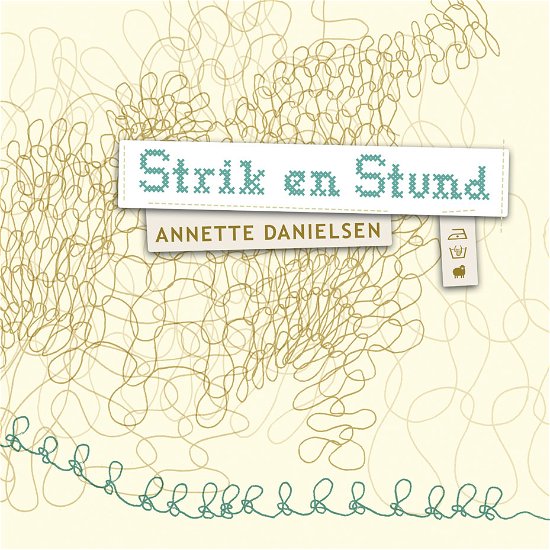 Cover for Annette Danielsen · Strik en stund (Inbunden Bok) [1:a utgåva] [Indbundet] (2010)
