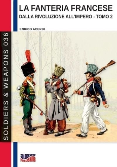 Cover for Enrico Acerbi · La fanteria francese dalla Rivoluzione all'Impero - Tomo 2 - Soldiers &amp; Weapons (Paperback Bog) [S&amp;w-036 edition] (2020)