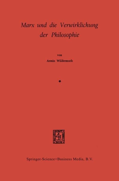 Marx Und Die Verwirklichung Der Philosophie - Armin Wildermuth - Livros - Springer - 9789024750337 - 13 de dezembro de 1901