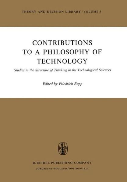 Cover for F Rapp · Contributions to a Philosophy of Technology: Studies in the Structure of Thinking in the Technological Sciences - Theory and Decision Library (Hardcover bog) [1974 edition] (1974)