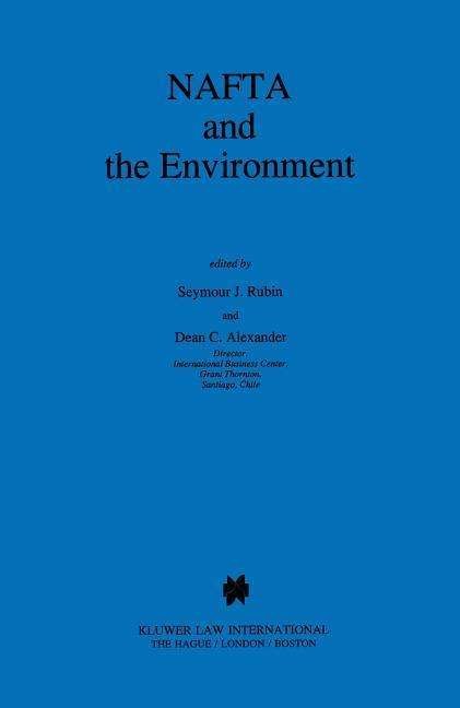 NAFTA and the Environment - Seymour J. Rubin - Books - Kluwer Law International - 9789041100337 - September 1, 1996