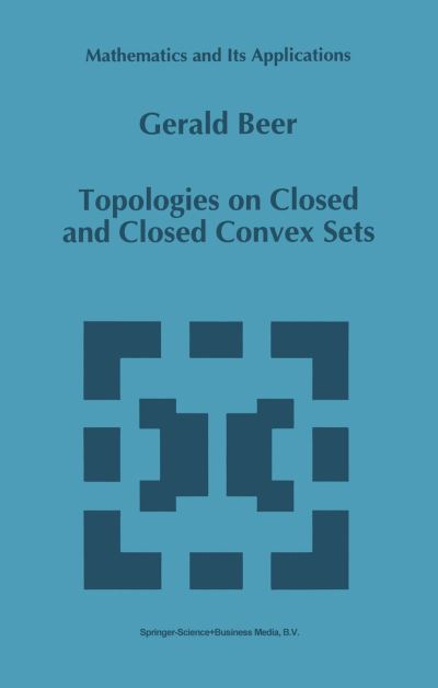 Topologies on Closed and Closed Convex Sets - Mathematics and Its Applications - Gerald Beer - Livros - Springer - 9789048143337 - 15 de dezembro de 2010