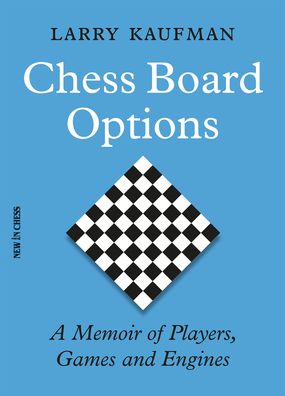 Cover for Larry Kaufman · Chess Board Options: A Memoir of Players, Games and Engines (Paperback Book) (2021)