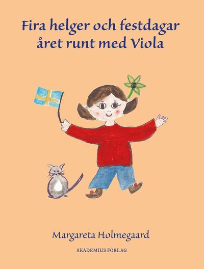 Fira helger och festdagar året runt med Viola - Margareta Holmegaard - Books - Akademius Förlag - 9789163941337 - July 25, 2019