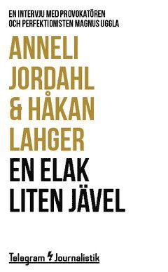 Cover for Håkan Lahger · Telegram Journalistik: En elak liten jävel : en intervju med provokatören och perfektionisten Magnus Uggla (Buch) (2014)