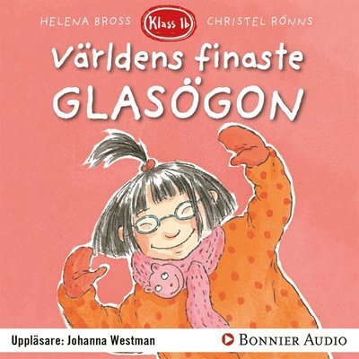 Cover for Helena Bross · Klass 1 b: Världens finaste glasögon (Lydbog (MP3)) (2017)