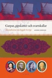 Cover for Johnson Anders · Garpar, gipskatter och svartskallar : invandrarna som byggde Sverige (Bound Book) (2010)