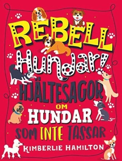 Cover for Kimberlie Hamilton · Rebellhundar! : hjältesagor om hundar som inte tassar (Bound Book) (2019)