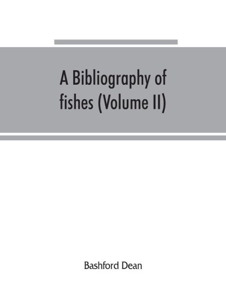 Cover for Bashford Dean · A bibliography of fishes (Volume II) (Paperback Book) (2019)