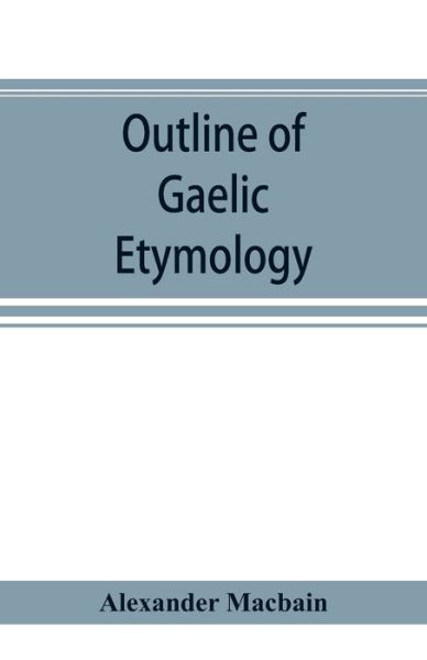 Cover for Alexander Macbain · Outline of Gaelic Etymology (Paperback Book) (2019)