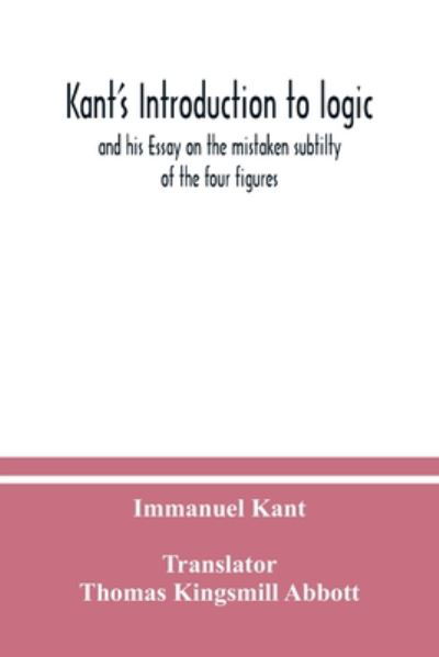 Kant's Introduction to logic - Immanuel Kant - Bücher - Alpha Editions - 9789354037337 - 10. Juli 2020
