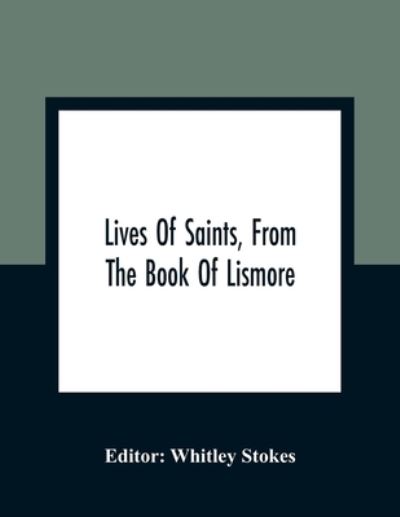 Cover for Whitley Stokes · Lives Of Saints, From The Book Of Lismore (Paperback Book) (2021)