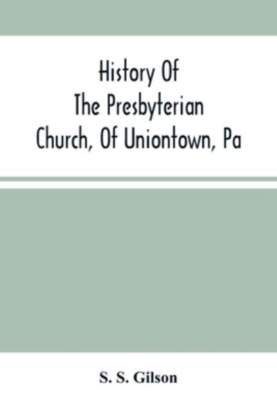 Cover for S S Gilson · History Of The Presbyterian Church, Of Uniontown, Pa (Paperback Book) (2021)