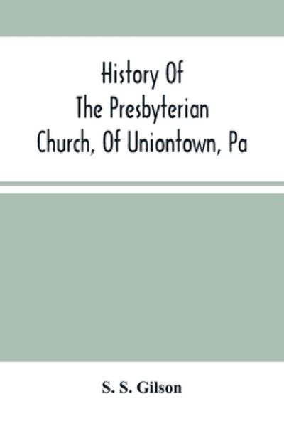 Cover for S S Gilson · History Of The Presbyterian Church, Of Uniontown, Pa (Pocketbok) (2021)