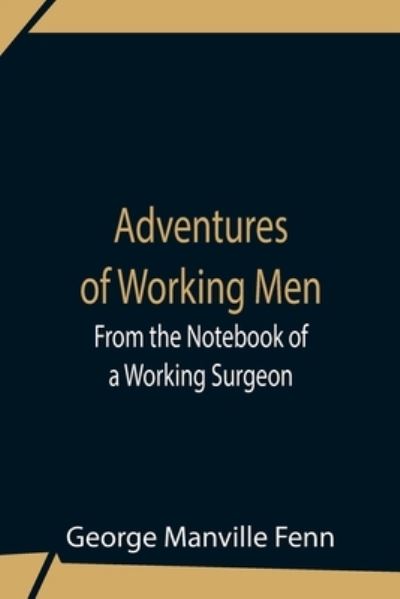 Cover for George Manville Fenn · Adventures Of Working Men. From The Notebook Of A Working Surgeon (Taschenbuch) (2021)