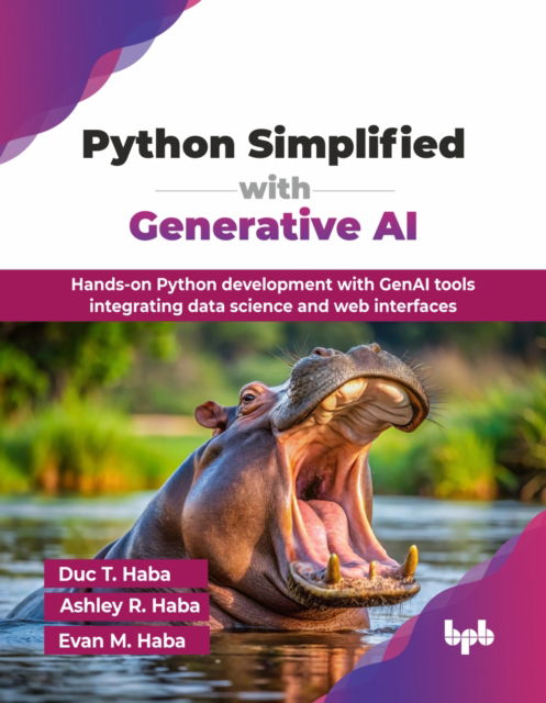 Python Simplified with Generative AI: Hands-on Python development with GenAI tools integrating data science and web interfaces - Duc T. Haba - Bøker - BPB Publications - 9789365899337 - 1. august 2025