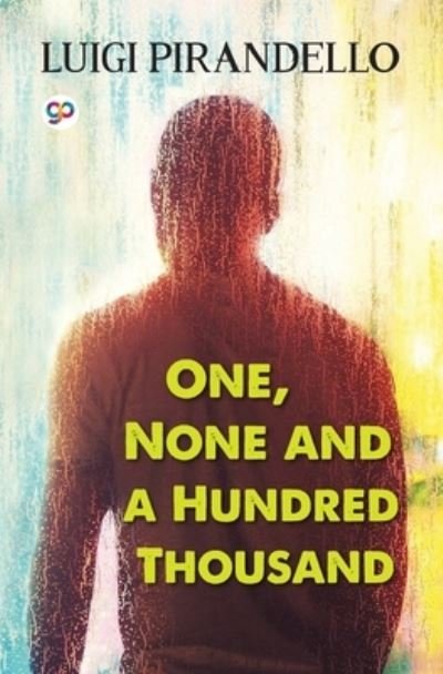One, None and a Hundred Thousand - Luigi Pirandello - Libros - Unknown - 9789389716337 - 1 de septiembre de 2020