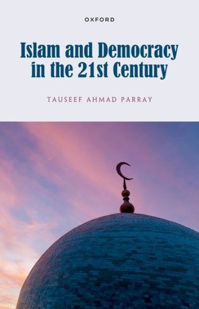 Cover for Ahmad Parray, Dr Tauseef (Assistant Professor of Islamic Studies, Assistant Professor of Islamic Studies, Higher Education Department, Jammu and Kashmir, India) · Islam and Democracy in the 21st Century (Hardcover Book) (2024)