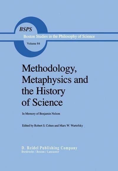 Cover for Robert S Cohen · Methodology, Metaphysics and the History of Science: In Memory of Benjamin Nelson - Boston Studies in the Philosophy and History of Science (Pocketbok) [Softcover reprint of the original 1st ed. 1984 edition] (2011)