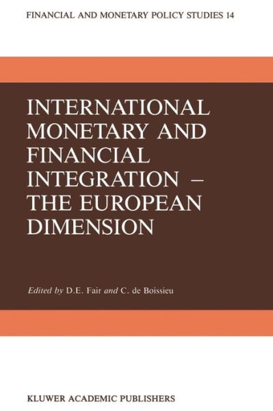 International Monetary and Financial Integration - The European Dimension - Financial and Monetary Policy Studies - D E Fair - Kirjat - Springer - 9789401081337 - perjantai 30. syyskuuta 2011