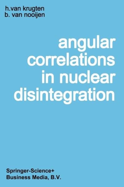 Angular Correlations in Nuclear Disintegration: Proceedings of the International Conference on Angular Correlations in Nuclear Disintegration Delft, The Netherlands August 17-22, 1970 - Hans van Krugten - Bücher - Springer - 9789401177337 - 23. August 2014