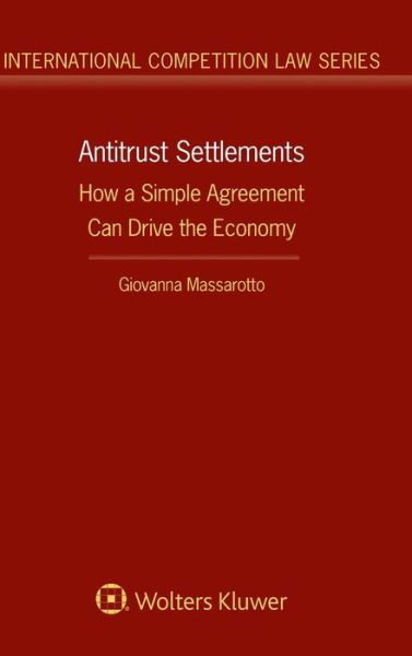 Cover for Giovanna Massarotto · Antitrust Settlements: How a Simple Agreement Can Drive the Economy (Hardcover Book) (2019)