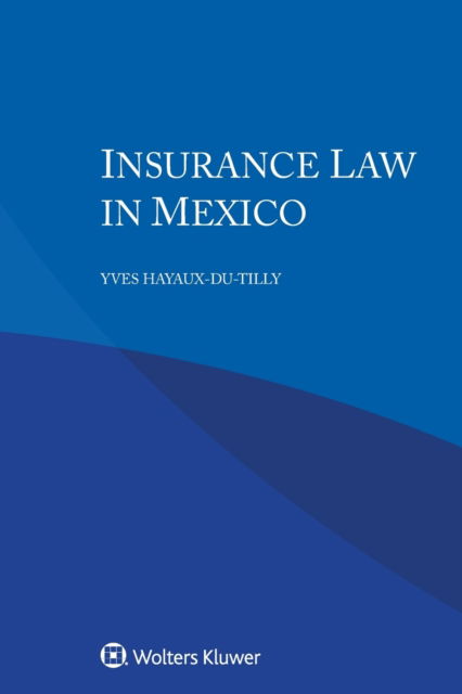 Yves Hayaux-du-Tilly · Insurance Law in Mexico (Paperback Book) (2020)