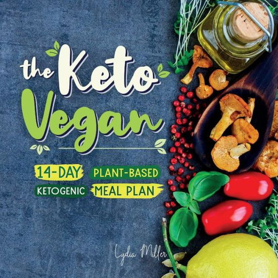 Cover for Lydia Miller · The Keto Vegan: 14-Day Plant-Based Ketogenic Meal Plan - Vegetarian Weight Loss Cookbook (Taschenbuch) [6th Vegan Vegetarian Keto edition] (2019)